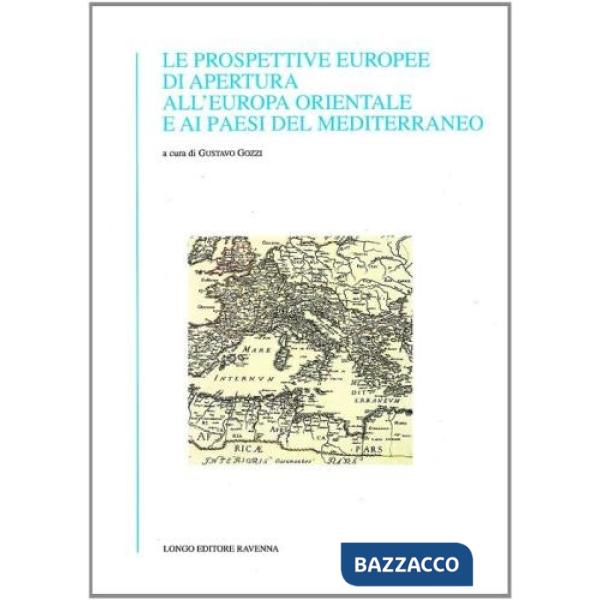 Prospettive europee di apertura all'Europa orientale e ai paesi del Mediterraneo (Le)