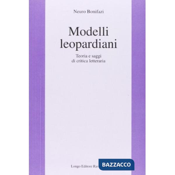 Modelli leopardiani. Teoria e saggi di critica letteraria
