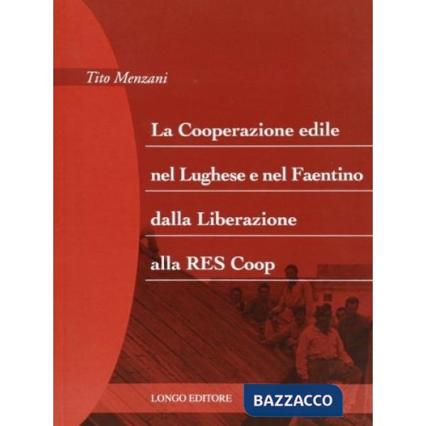 Cooperazione edile nel lughese e nel faentino dalla liberazione alla RES Coop (La)