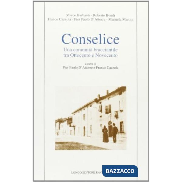Conselice. Una comunità bracciantile tra Ottocento e Novecento
