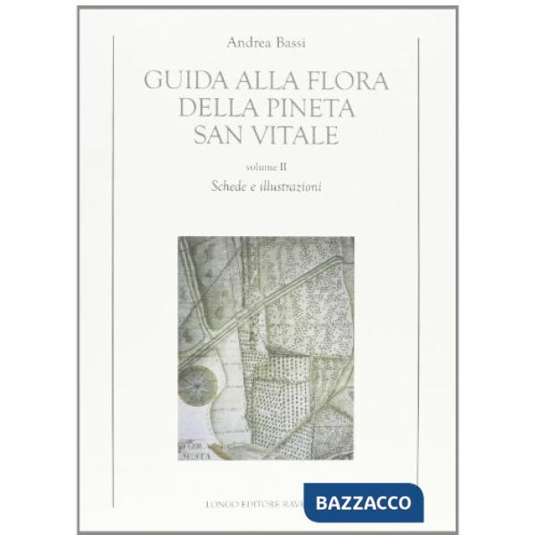 Guida alla flora della pineta San Vitale. Vol. 2: Schede e illustrazioni