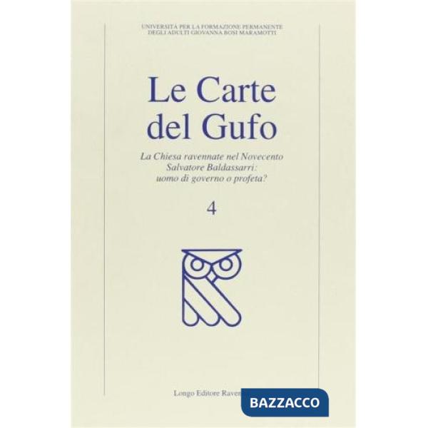 Carte del gufo (Le). Vol. 4: La chiesa ravennate nel Novecento. Salvatore Baldassarri: uomo di governo o profeta?