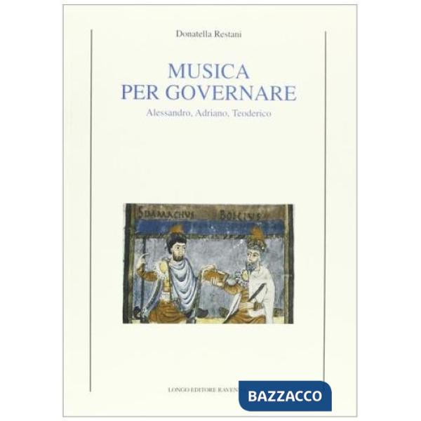 Musica per governare. Alessandro, Adriano, Teodorico
