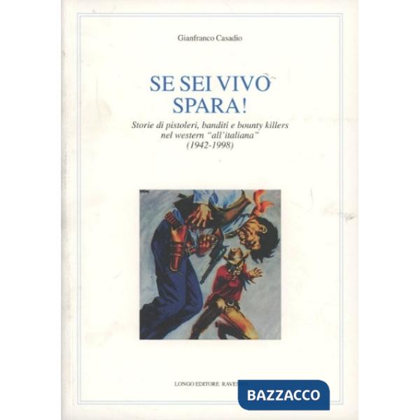 Se sei vivo, spara! Storie di pistoleri, banditi e bounty killers nel western al