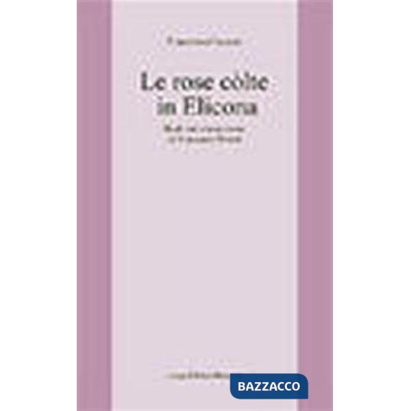 Rose colte in Elicona. Studi sul classicismo di Vincenzo Monti (Le)