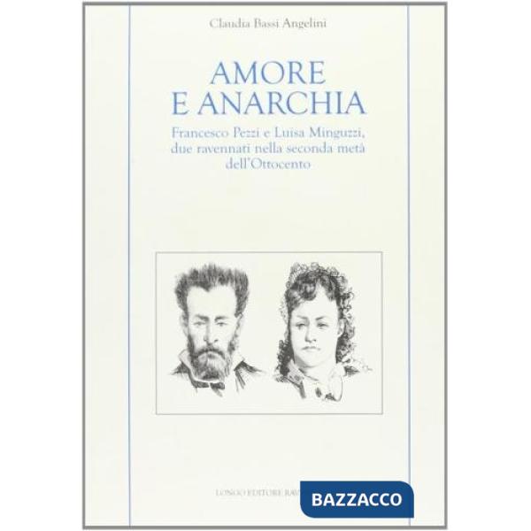 Amore e anarchia. Francesco Pezzi e Luisa Minguzzi, due ravennati nella seconda metà dell'Ottocento