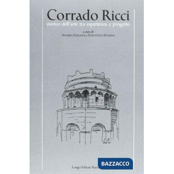 Corrado Ricci storico dell'arte tra esperienza e progetto