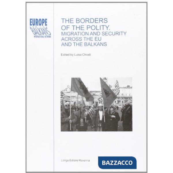 Borders of the Polity. Migration and Security across the EU and the Balkans (The)