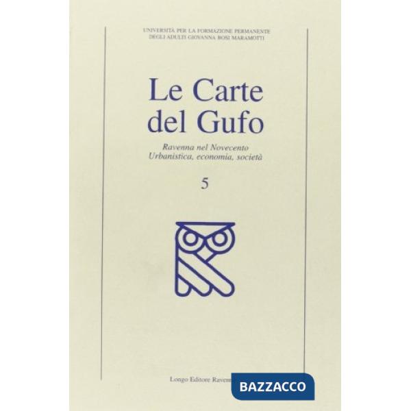 Carte del gufo (Le). Vol. 5: Ravenna nel Novecento: urbanistica, economia, società