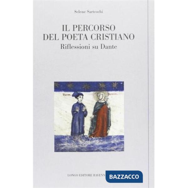 Percorso del poeta cristiano. Riflessioni su Dante (Il)