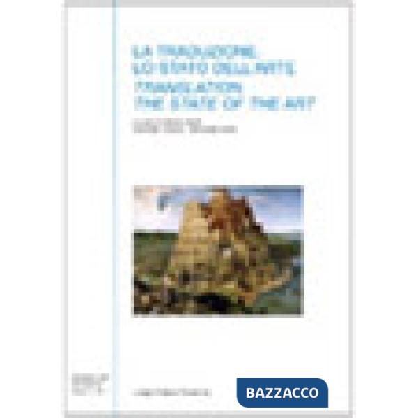 Traduzione. Lo stato dell'arte-Translation. The state of the art. Ediz. bilingue (La)