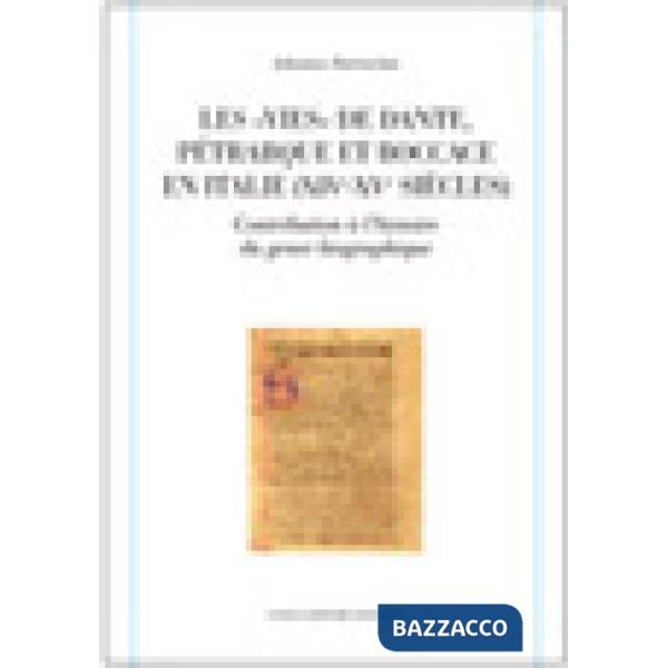 Vies de Dante, Pétrarque et Boccace en Italie (XIVe-XVe siècles). Contribution à