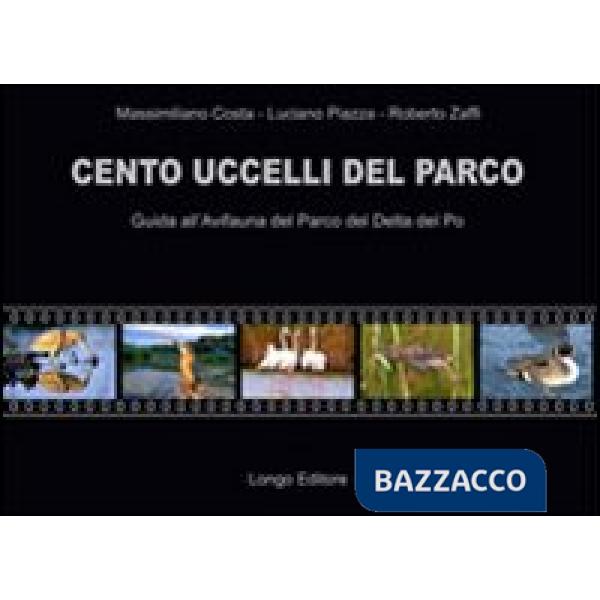 Cento uccelli del parco. Guida all'avifauna del parco Delta del Po