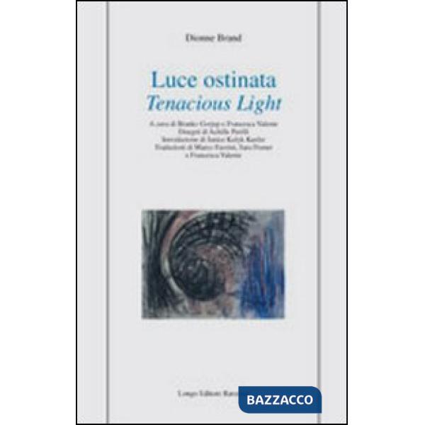 Luce ostinata-Tenacious light. Ediz. bilingue