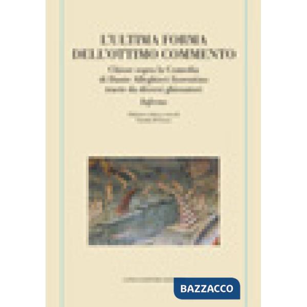 Ultima forma dell'Ottimo commento. Chiose sopra la Comedia di Dante Alleghieri fiorentino tracte da diversi ghiosatori. Inferno 