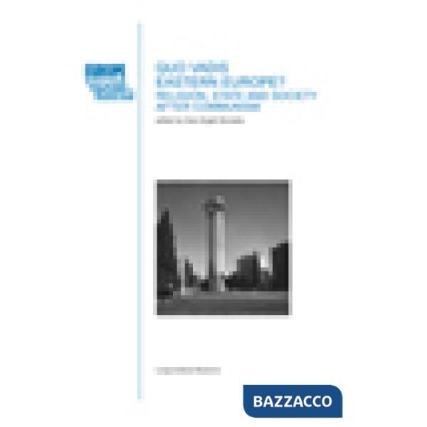 Quo vadis eastern Europe? Religion, state and society after communism. Ediz. mul