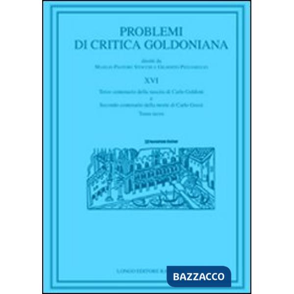 Problemi di critica goldoniana. Vol. 16: Terzo centenario della nascita di Carlo Goldoni e secondo centenario della moste di Car