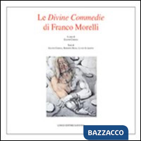 Divine commedie di Franco Morelli. Catalogo della mostra. Ediz. illustrata (Le)