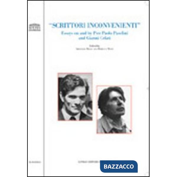 Scrittori inconvenienti. Essays on and by Pier Paolo Pasolini and Gianni Celati. Ediz. italiana e inglese