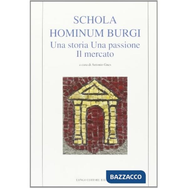 Schola hominum burgi. Una storia, una passione, il mercato