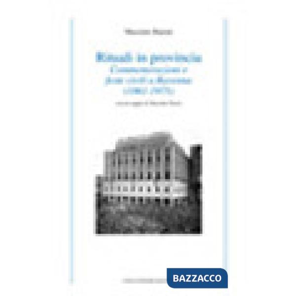 Rituali in provincia. Commemorazioni e feste civili a Ravenna (1861-1975)
