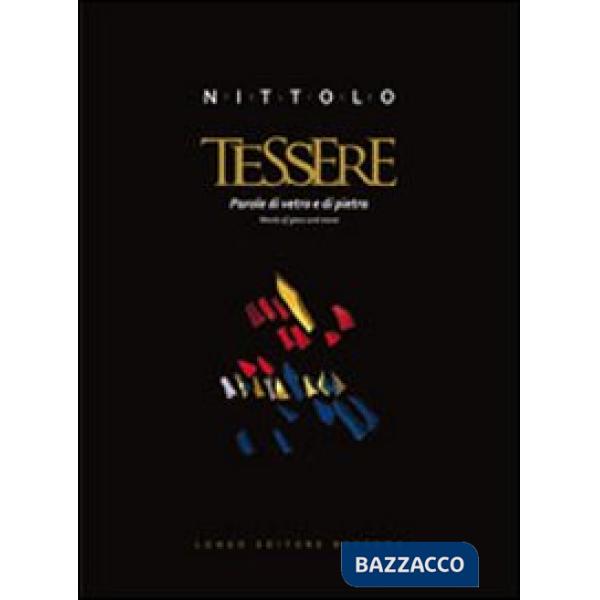 Felice Nittolo. Tessere. Parole di vetro e di pietra. Ediz. italiana e inglese