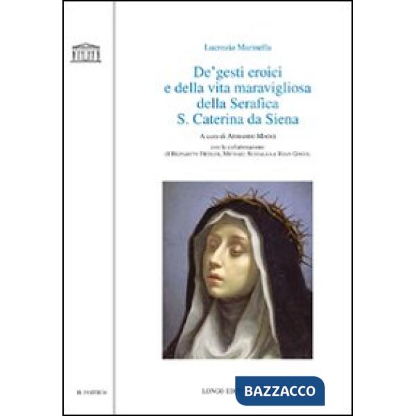 De' gesti eroici e della vita maravigliosa della Serafica S. Caterina da Siena