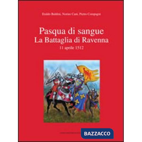Pasqua di sangue. La battaglia di Ravenna 11 aprile 1512