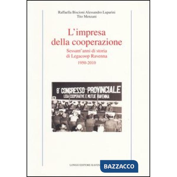 Impresa della cooperazione. Sessant'anni di storia di Legacoop Ravenna 1950-2010