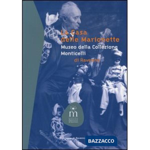 Casa delle marionette. Museo della collezione Monticelli di Ravenna (La)