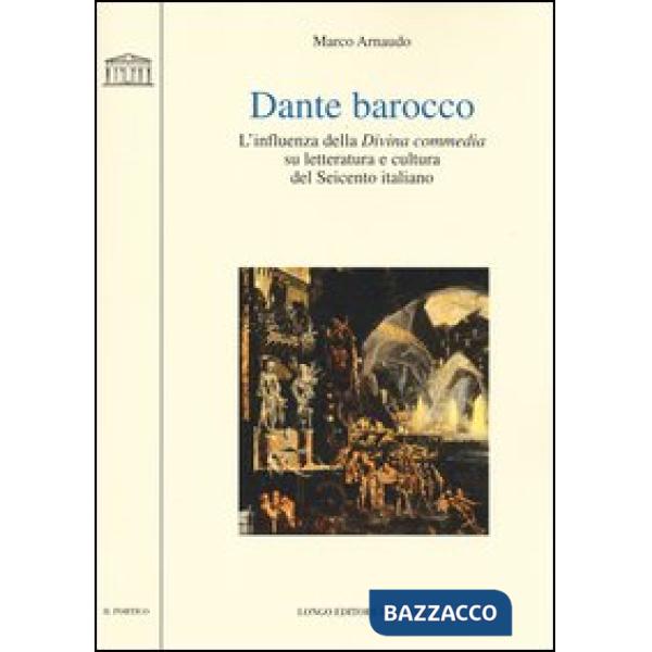 Dante barocco. L'influenza della Divina Commedia su letteratura e cultura del Se