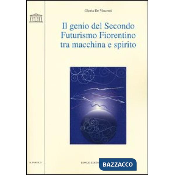 Genio del secondo futurismo fiorentino tra macchina e spirito (Il)