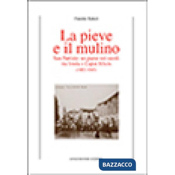 Pieve e il mulino. San Patrizio: un paese nei secoli tra Imola e Caput Silicis (1092-1945) (La)