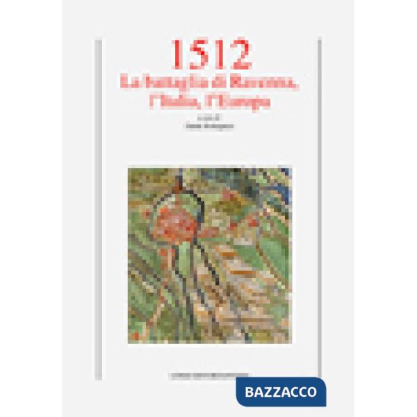 1512. La battaglia di Ravenna, l'Italia, l'Europa