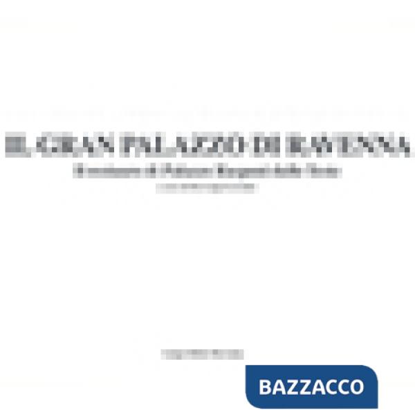 Gran Palazzo di Ravenna. Il restauro di Palazzo Rasponi dalle Teste (Il)