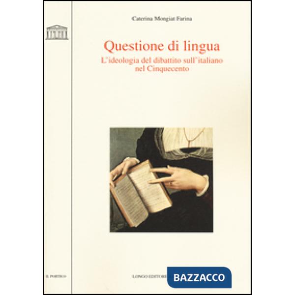 Questione di lingua. L'ideologia del dibattito sull'italiano nel Cinquecento