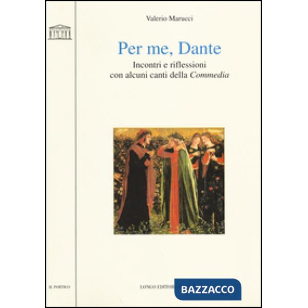 Per me, Dante. Incontri e riflessioni con alcuni canti della «Commedia»