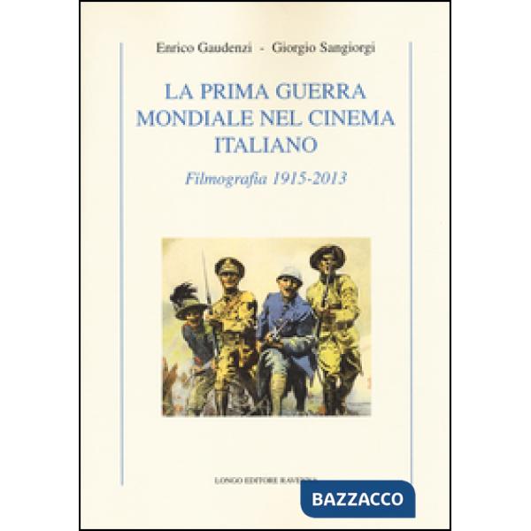 Prima guerra mondiale nel cinema italiano. Filmografia 1915-2013 (La)