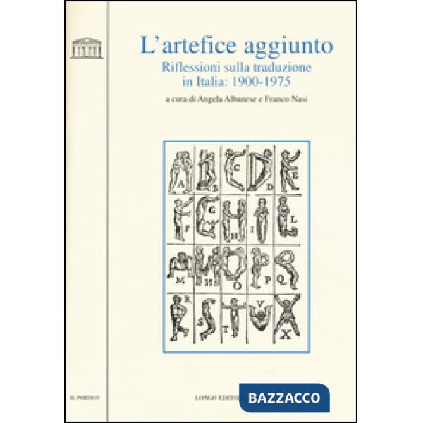 Artefice aggiunto. Riflessioni sulla traduzione in Italia 1900-1975 (L')