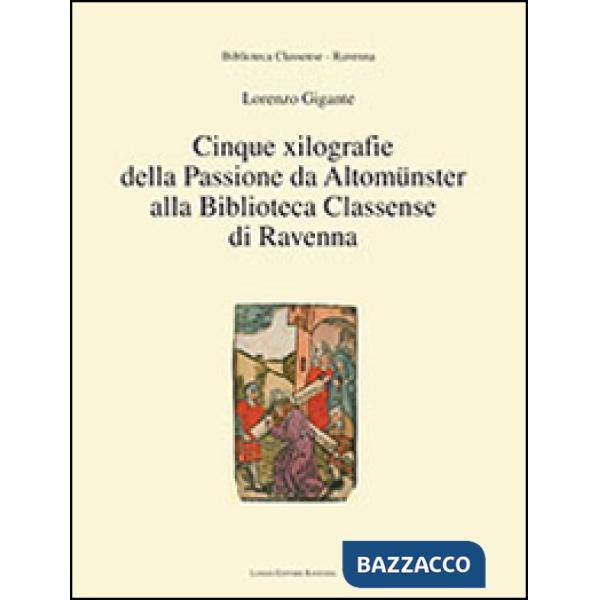 Cinque xilografie della passione da Altomünster alla Biblioteca Classense di Ravenna. Ediz. illustrata