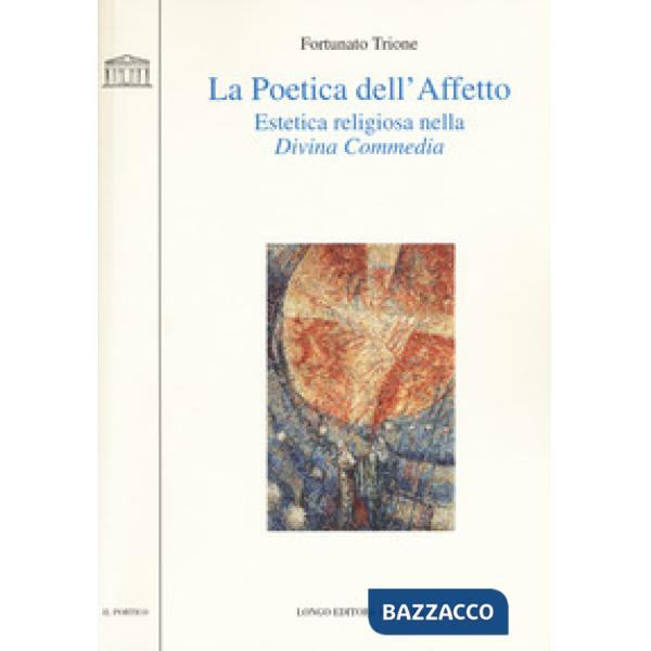 Poetica dell'affetto. Estetica religiosa nella «Divina commedia» (La)