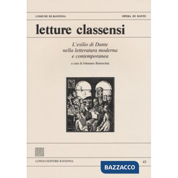 Letture classensi. Studi danteschi. Vol. 45: L' esilio di Dante nella letteratura moderna e contemporanea