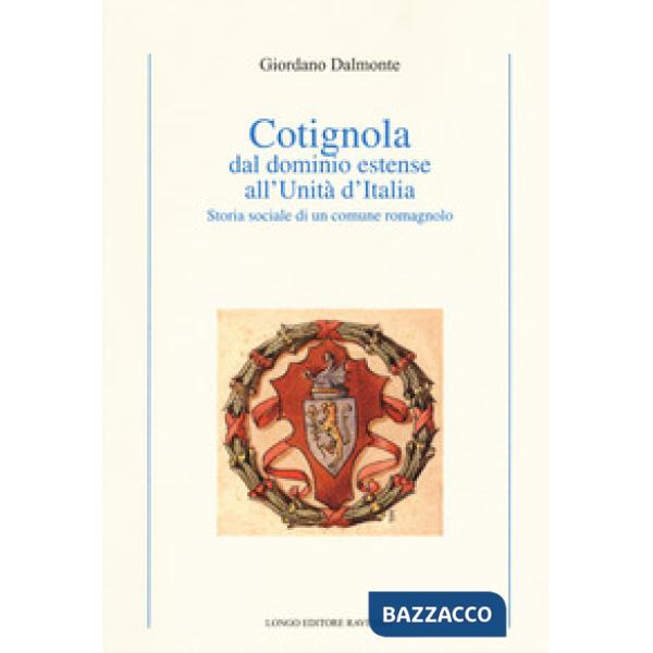 Cotignola dal dominio estense all'Unità d'Italia. Storia sociale di un comune ro