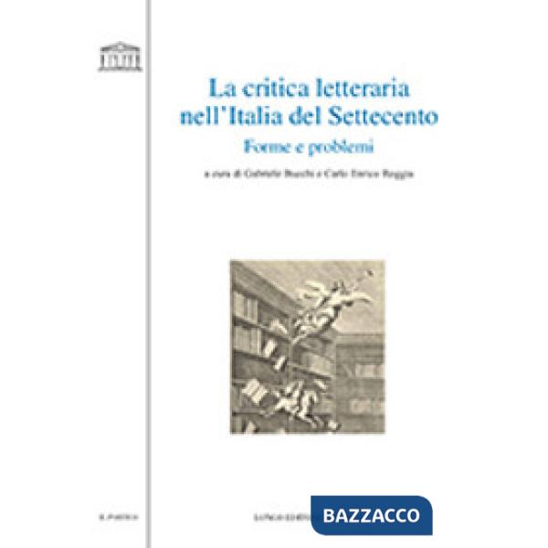 Critica letteraria nell'Italia del Settecento. Forme e problemi (La)