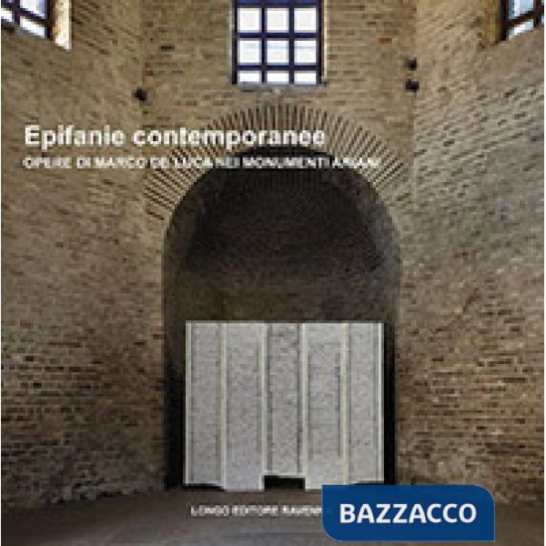 Epifanie contemporanee. Opere di Marco De Luca nei monumenti ariani. Ediz. illus