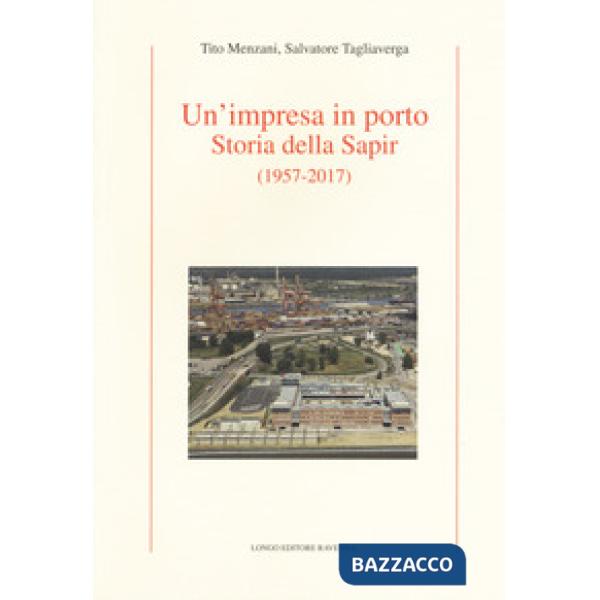 Impresa in porto. Storia della Sapir (1957-2017) (Un')