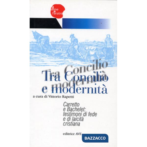 Tra Concilio e modernità. Carretto e Bachelet: testimoni di fede e laicità crist