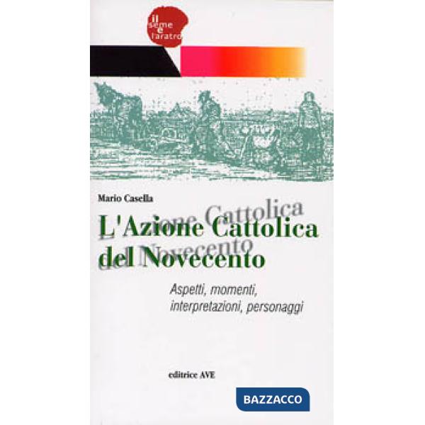 Azione Cattolica del Novecento. Aspetti, momenti, interpretazioni, personaggi (L