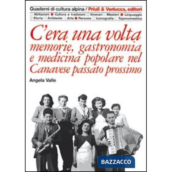C'era una volta. Memorie, gastronomia e medicina popolare nel Canavese passato prossimo