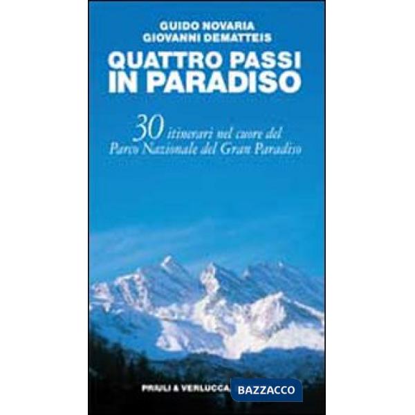 Quattro passi in Paradiso. 30 itinerari nel Parco nazionale del Gran Paradiso